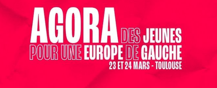 Retour sur l’Agora des Jeunes pour une Europe de Gauche et le meeting de Tournefeuille – 23 et 24 mars